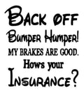 Back Off Bumper Humper My Brakes Are Good Hows Your Insurance funny car sticker