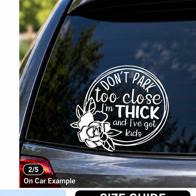 Don't Park Too Close I'm Thick and I've Got Kids sticker on rear window